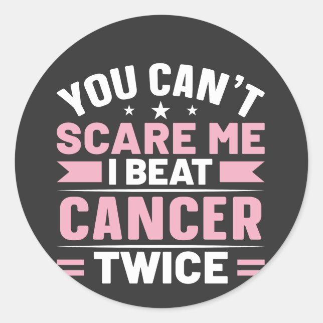 You Can't Scare Me, I Beat Cancer Twice  Classic Round Sticker (Front)
