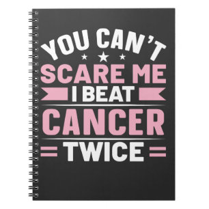 You Can't Scare Me, I Beat Cancer Twice Notebook