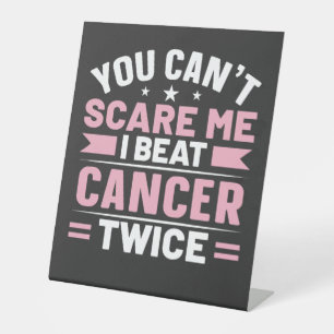 You Can't Scare Me, I Beat Cancer Twice Pedestal Sign