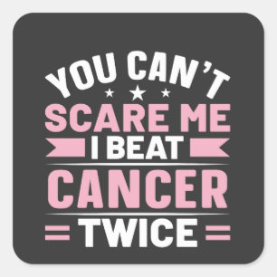 You Can't Scare Me, I Beat Cancer Twice  Square Sticker