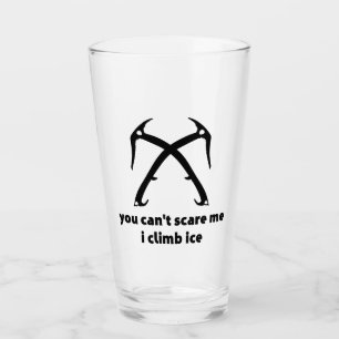 You Can't Scare Me I Climb Ice Glass