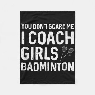 You Cant Scare Me I Coach Girls Badminton Fleece Blanket
