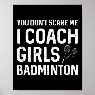 You Cant Scare Me I Coach Girls Badminton Poster