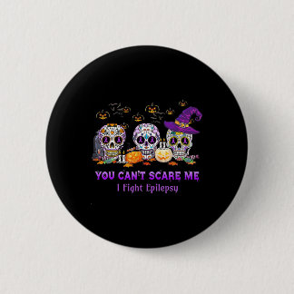 You Can't Scare Me I Fight Epilepsy Skull Hallowee 6 Cm Round Badge