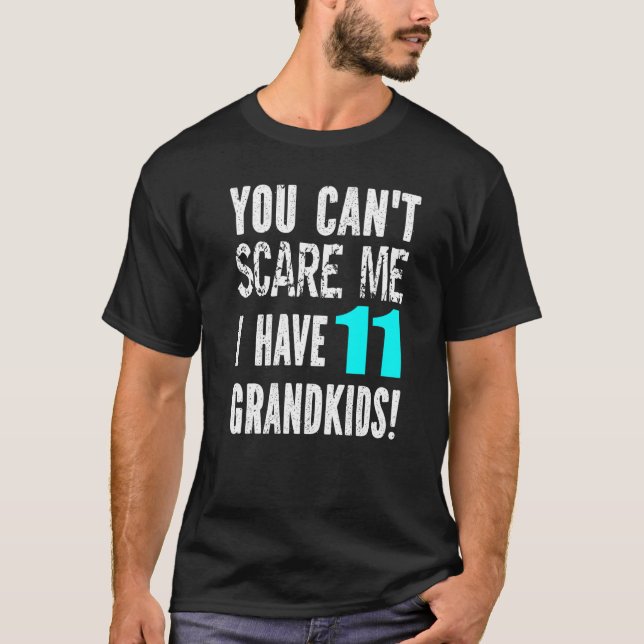 You Can't Scare Me I Have 11 Grandkids Father's Mo T-Shirt (Front)