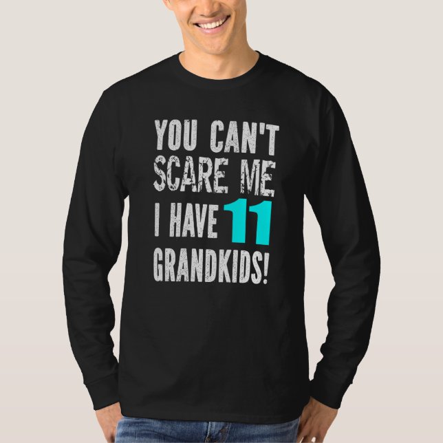 You Can't Scare Me I Have 11 Grandkids Father's Mo T-Shirt (Front)
