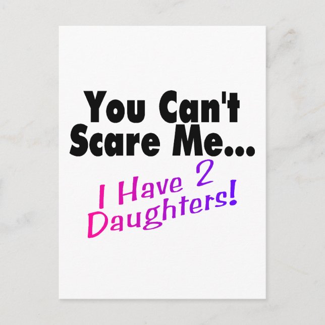You Can't Scare Me I Have 2 Daughters Postcard (Front)