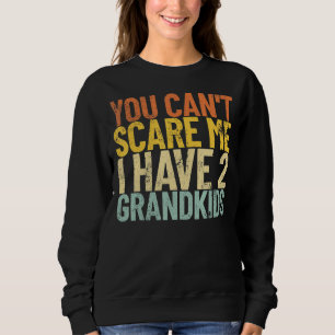You Can't Scare Me I Have 2 Grandkids Retro Grandp Sweatshirt
