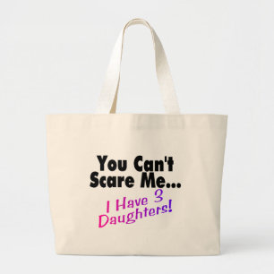 You Can't Scare Me I Have 3 Daughters Large Tote Bag