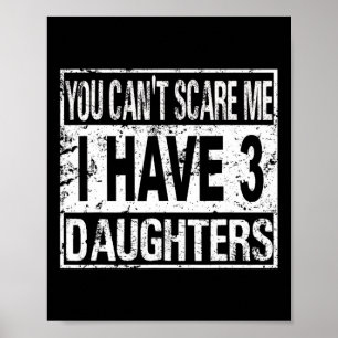 You Can't Scare Me I Have 3 Daughters Poster