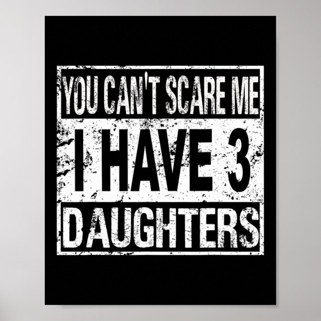 You Can't Scare Me I Have 3 Daughters  Poster (Front)