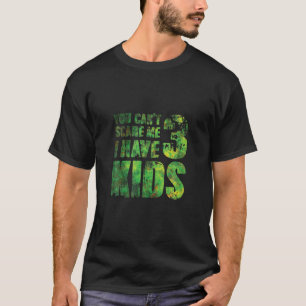 You Cant Scare Me I Have 3 Kids Father Papa Pops P T-Shirt