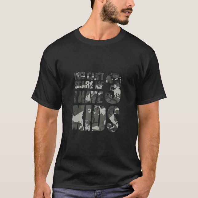 You Cant Scare Me I Have 3 Kids Loving Parenthood  T-Shirt (Front)