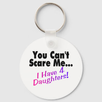 You Can't Scare Me I Have 4 Daughters Key Ring