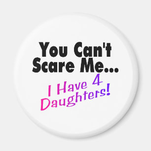 You Can't Scare Me I Have 4 Daughters Magnet