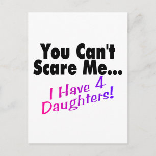 You Can't Scare Me I Have 4 Daughters Postcard