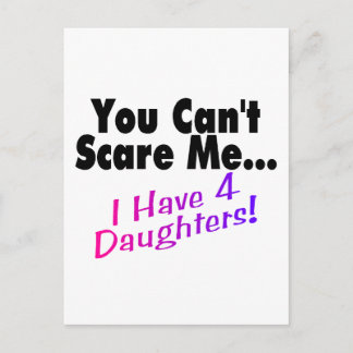 You Can't Scare Me I Have 4 Daughters Postcard