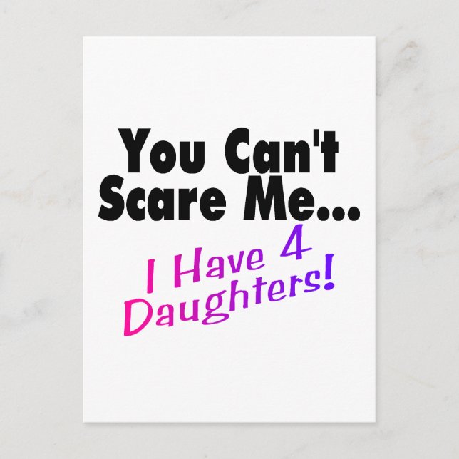 You Can't Scare Me I Have 4 Daughters Postcard (Front)