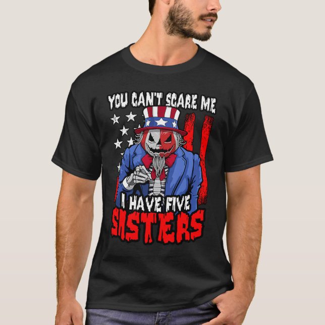 You Can't Scare Me I Have 5 Sisters Halloween USA  T-Shirt (Front)