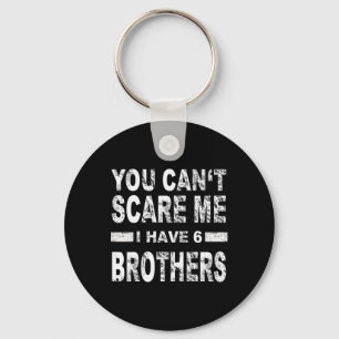 You Can't Scare Me I Have 6 Brothers Key Ring