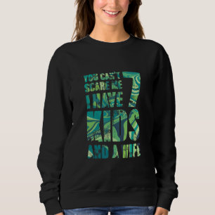 You Cant Scare Me I Have 7 Kids And A Wife Hero Pa Sweatshirt