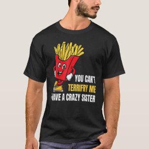 You Can't Scare Me I Have A Crazy Sister Brother T-Shirt