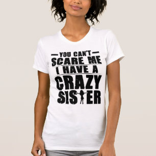 You Can't Scare Me I Have a Crazy Sister Funny Sis T-Shirt