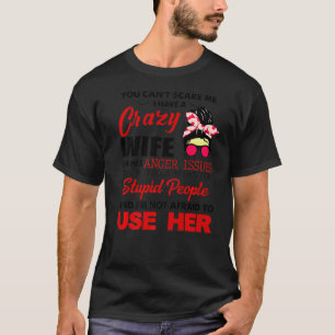 You Can't Scare Me I Have A Crazy Wife She Has Ang T-Shirt