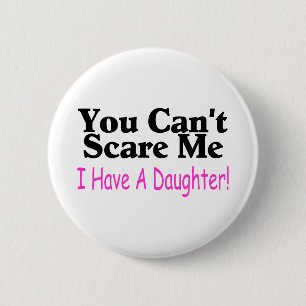 You Can't Scare Me I Have A Daughter 6 Cm Round Badge
