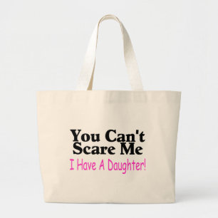 You Can't Scare Me I Have A Daughter Large Tote Bag