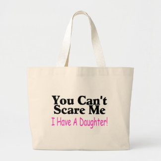 You Can't Scare Me I Have A Daughter Large Tote Bag
