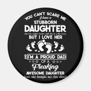 You Can't Scare Me I Have A Stubborn Daughter Magnet