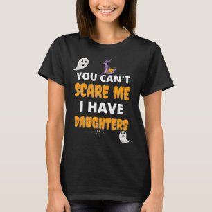 You Can't Scare Me I Have Daughters Halloween T-Shirt