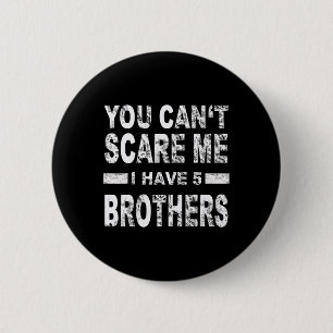 You Can't Scare Me I Have Five Brothers  6 Cm Round Badge