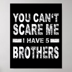 You Can't Scare Me I Have Five Brothers Poster