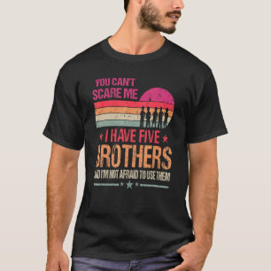 You Can't Scare Me I Have Five Brothers Vintage T-Shirt