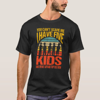 You Can't Scare Me I Have Five Kids Vintage Retro  T-Shirt