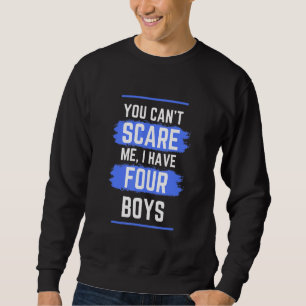 You Cant Scare Me I Have Four Boys-Dad Of Sons Mum Sweatshirt