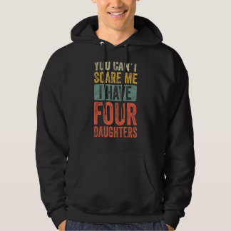 You Can't Scare Me I Have Four Daughters Vintage F Hoodie