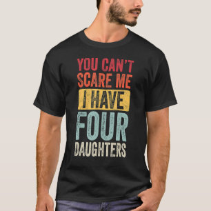 You Can't Scare Me I Have Four Daughters Vintage   T-Shirt