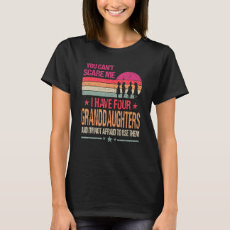 You Can't Scare Me I Have Four Granddaughters Vint T-Shirt