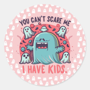 You Can't Scare Me I Have Kids , Spooky Halloween Classic Round Sticker