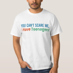 You Can't Scare Me, I Have Teenagers, Funny Dad T-Shirt