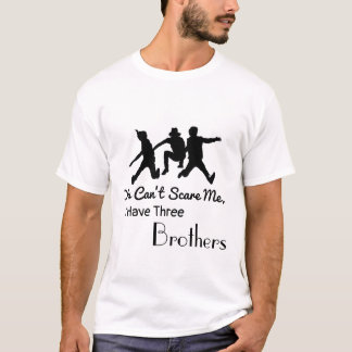 You Can't Scare Me, I Have Three brothers | tshirt