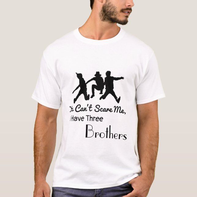 You Can't Scare Me, I Have Three brothers | tshirt (Front)