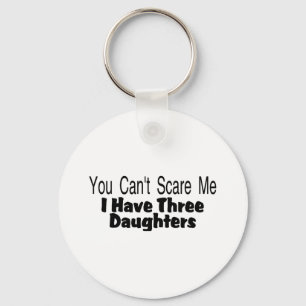 You Cant Scare Me I Have Three Daughters (2) Key Ring