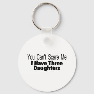 You Cant Scare Me I Have Three Daughters (2) Key Ring