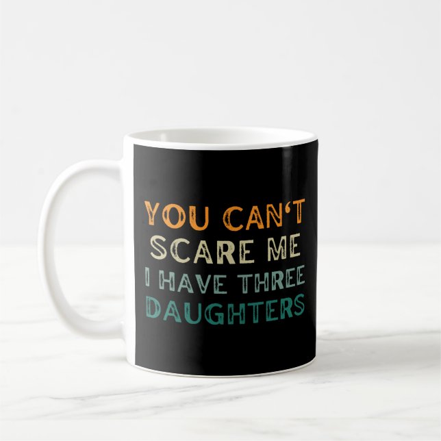 You can't scare me I have three daughters Coffee Mug (Left)