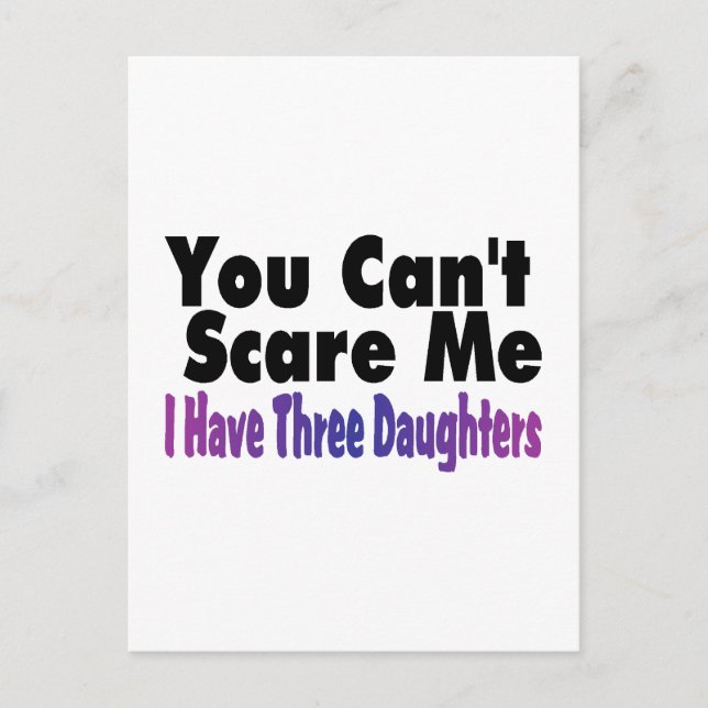 You Cant Scare Me I Have Three Daughters Postcard (Front)