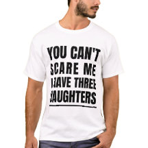 You Can't Scare Me I Have Three Daughters